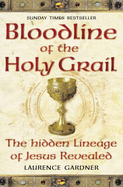 Bloodline of the Holy Grail: The Hidden Lineage of Jesus Revealed - Gardner, Laurence