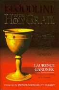 Bloodline of the Holy Grail: The Hidden Lineage of Jesus Revealed - Gardner, Laurence, and Prince Michael of Albany (Foreword by)