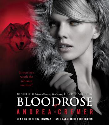 Bloodrose: A Nightshade Novel - Cremer, Andrea R, and Lowman, Rebecca (Read by)