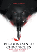 Bloodstained Chronicles: A Collection of Serial Killer Stories