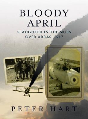 Bloody April: Slaughter Over the Skies in Arras 1917 - Hart, Peter