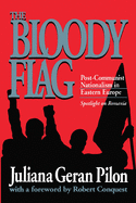 Bloody Flag: Post Communist Nationalism in Eastern Europe - Spotlight on Romania