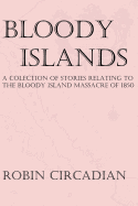 Bloody Islands: A Collection of Stories Relating to the Bloody Island Massacre of 1850