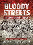 Bloody Streets: The Soviet Assault on Berlin (Revised and Expanded 2nd Edition)