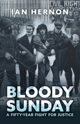 Bloody Sunday: A Fifty-Year Fight for Justice - Hernon, Ian