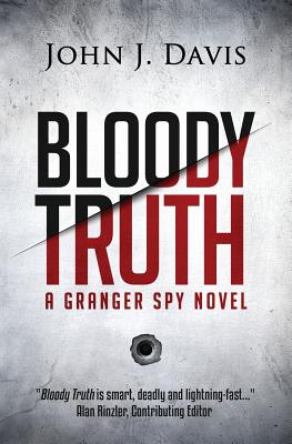 Bloody Truth: A Granger Spy Novel - Davis, John J