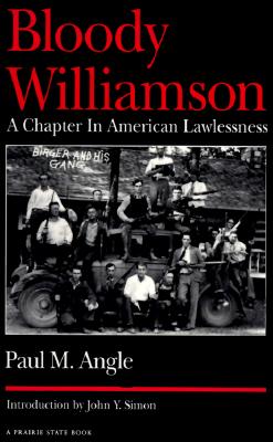 Bloody Williamson: A Chapter in American Lawlessness - Angle, Paul M, and Simon, John Y (Introduction by)