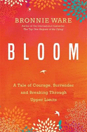 Bloom: A Tale of Courage, Surrender and Breaking Through Upper Limits