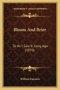 Bloom and Brier: Or as I Saw It, Long Ago (1870)
