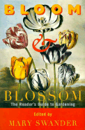 Bloom & Blossom: The Reader's Guide to Gardening - Swander, Mary