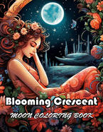 Blooming Crescent Moon Coloring Book: High Quality +100 Beautiful Designs for All Ages