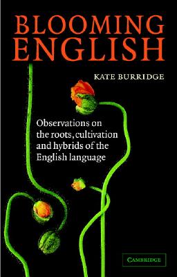 Blooming English: Observations on the Roots, Cultivation and Hybrids of the English Language - Burridge, Kate