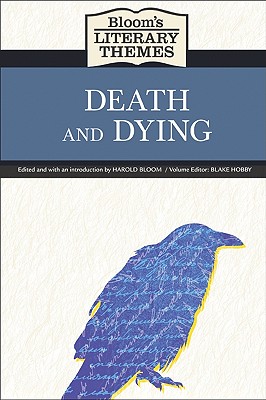 Bloom's Literary Themes: Death and Dying - Bloom, Harold (Editor), and Hobby, Blake (Editor)