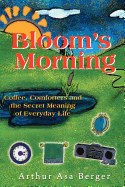 Bloom's Morning: Coffee, Comforters, And The Secret Meaning Of Everyday Life