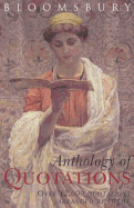 Bloomsbury Anthology of Quotations: Over 12,000 Quotations Arranged by Theme