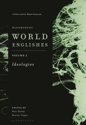 Bloomsbury World Englishes Volume 2: Ideologies - Rubdy, Rani, Dr. (Editor), and Tupas, Ruanni, Dr. (Editor), and Saraceni, Mario, Dr. (Editor)