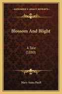 Blossom And Blight: A Tale (1880)