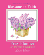 Blossoms in Faith Pray Planner Day Planner Keepsake: A Christian Day Planner Journal and Keepsake Hand Painted Original Artwork Perfect for Teens, Women Christian Planner 2018 Christian Planners in all Departments Catholic Books for Girls Catholic Journal