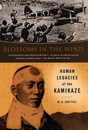 Blossoms in the Wind: Human Legacies of the Kamikaze