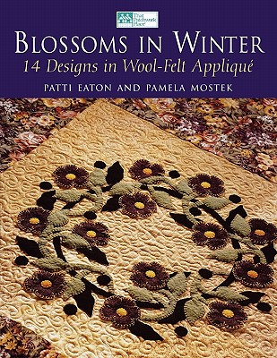 Blossoms in Winter: 16 Designs in Wool Felt Appliqu Print on Demand Edition - Mostek, Pamela, and Eaton, Patti