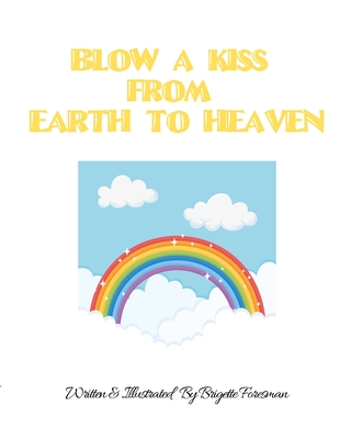 Blow A Kiss From Earth To Heaven! - Foresman, Brigette