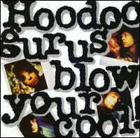 Blow Your Cool! - The Hoodoo Gurus