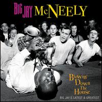 Blowin' Down the House: Big Jay's Latest & Greatest - Big Jay McNeely