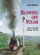 Blowing Off Steam: Tales of an LMS Fireman, 1941-54