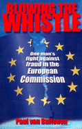 Blowing the Whistle: One Man's Fight Against Fraud in the European Commission - Buitenen, Paul van, and Dale, Lorna (Translated by)