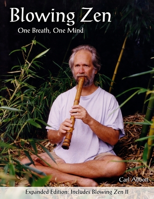 Blowing Zen: Expanded Edition: One Breath One Mind, Shakuhachi Flute Meditation - Abbott, Carl