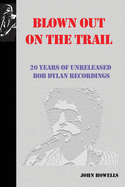 Blown Out on the Trail: 20 Years of Unreleased Bob Dylan Recordings