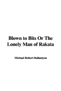 Blown to Bits or the Lonely Man of Rakata