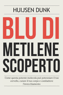 Blu di Metilene Scoperto: Come questa potente molecola pu potenziare il tuo cervello, curare il tuo corpo e combattere l'invecchiamento