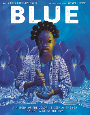Blue: A History of the Color as Deep as the Sea and as Wide as the Sky - Brew-Hammond, Nana Ekua