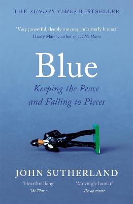 Blue: A Memoir - Keeping the Peace and Falling to Pieces - Sutherland, John