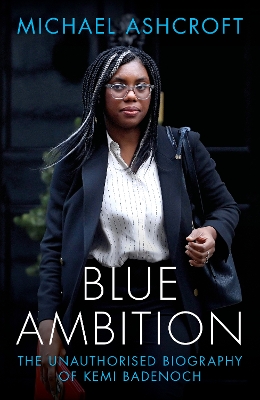 Blue Ambition: The Unauthorised Biography of Kemi Badenoch - Ashcroft, Michael