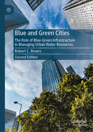 Blue and Green Cities: The Role of Blue-Green Infrastructure in Managing Urban Water Resources