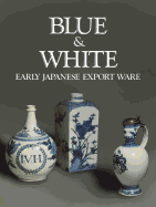 Blue and White: Early Japanese Export Ware