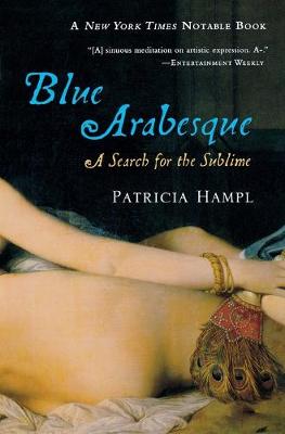 Blue Arabesque: A Search for the Sublime - Hampl, Patricia