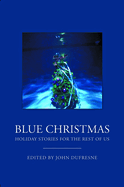 Blue Christmas: The Holidays for the Rest of Us.