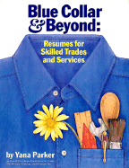 Blue Collar and Beyond: Resumes for Skilled Trades and Services - Parker, Yana