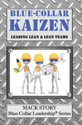 Blue-Collar Kaizen: Leading Lean & Lean Teams - Story, Mack