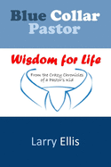 Blue Collar Pastor: Wisdom for Life From the Crazy Chronicles of a Pastor's Kid