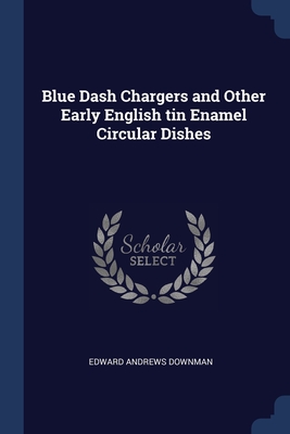 Blue Dash Chargers and Other Early English tin Enamel Circular Dishes - Downman, Edward Andrews