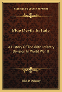 Blue Devils in Italy: A History of the 88th Infantry Division in World War II