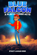 Blue Falcon: A Play in Three Acts