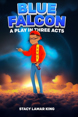 Blue Falcon: A Play in Three Acts - King, Stacy Lamar