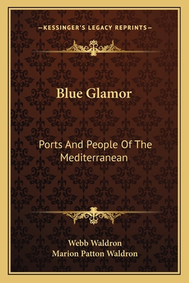 Blue Glamor: Ports And People Of The Mediterranean - Waldron, Webb