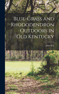 Blue-grass and Rhododendron Outdoors in Old Kentucky