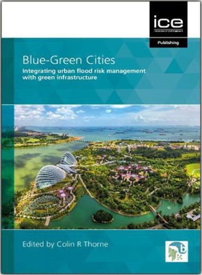 Blue-Green Cities: Integrating urban flood risk management with green infrastructure - Thorne, Colin